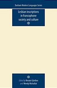 Lesbian Inscriptions in Francophone Society and Culture (Paperback)