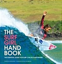 The Surf Girl Handbook : The Essential Guide for Surf Chicks Everywhere (Paperback)