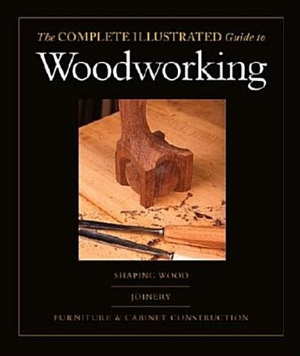 The Complete Illustrated Guide to Woodworking: And Cabinet Construction, the (Paperback, Disk)