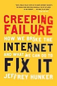 Creeping Failure: How We Broke the Internet and What We Can Do to Fix It (Paperback)