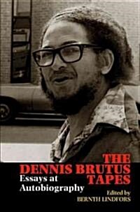 The Dennis Brutus Tapes : Essays at Autobiography (Hardcover)