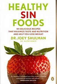 Healthy Sin Foods: 101 Delicious Recipes to Maximize the Taste and Nutrition and Help You Lose Weight (Paperback)