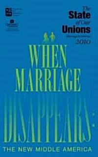 The State of Our Unions: When Marriage Disappears: The New Middle America (Paperback, 2010)