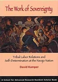 The Work of Sovereignty: Tribal Labor Relations and Self-Determination at the Navajo Nation (Paperback)