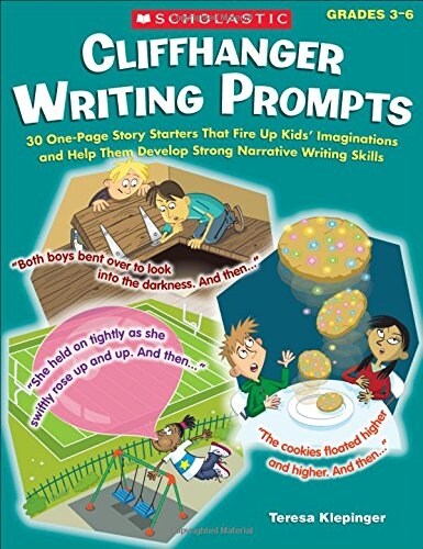 Cliffhanger Writing Prompts: 30 One-Page Story Starters That Fire Up Kids Imaginations and Help Them Develop Strong Narrative Writing Skills (Paperback)