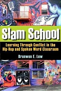 Slam School: Learning Through Conflict in the Hip-Hop and Spoken Word Classroom (Hardcover)