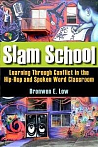 Slam School: Learning Through Conflict in the Hip-Hop and Spoken Word Classroom (Paperback)