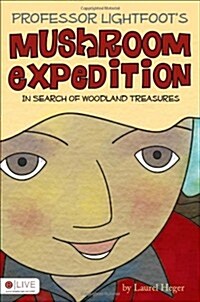 Professor Lightfoots Mushroom Expedition: In Search of Woodland Treasures (Paperback)