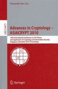 Advances in cryptology -- ASIACRYPT 2010 : 16th International Conference on the Theory and Application of Cryptology and Information Security, Singapore, December 5-9, 2010 : proceedings
