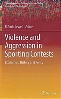 Violence and Aggression in Sporting Contests: Economics, History and Policy (Hardcover)