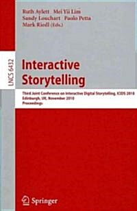 Interactive Storytelling: Third Joint Conference on Interactive Digital Storytelling, Icids 2010, Edinburgh, UK, November 1-3, 2010, Proceedings (Paperback, 2010)