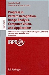 Progress in Pattern Recognition, Image Analysis, Computer Vision, and Applications (Paperback)