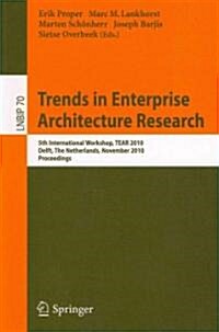 Trends in Enterprise Architecture Research: 5th International Workshop, TEAR 2010, Delft, the Netherlands, November 12, 2010, Proceedings (Paperback)