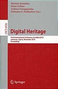 Digital Heritage: Third International Conference, EUROMED 2010 Lemessos, Cyprus, November 8-13, 2010 Proceedings (Paperback)