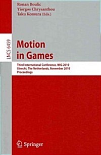 Motion in Games: Third International Conference, MIG 2010 Utrecht, The Netherlands, November 14-16, 2010 Proceedings (Paperback)