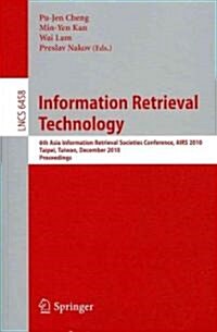 Information Retrieval Technology: 6th Asia Information Retrieval Societies Conference, AIRS 2010, Taipei, Taiwan, December 1-3, 2010, Proceedings (Paperback)