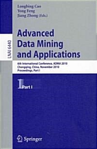 Advanced Data Mining and Applications: 6th International Conference, Adma 2010, Chongqing, China, November 19-21, 2010, Proceedings, Part I (Paperback, 2010)
