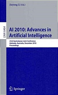 AI 2010: Advances in Artificial Intelligence: 23rd Australasian Joint Conference, Adelaide, Australia, December 7-10, 2010. Proceedings (Paperback)