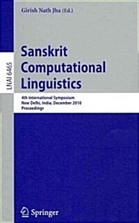 Sanskrit Computational Linguistics: 4th International Symposium, New Delhi, India, December 10-12, 2010. Proceedings (Paperback, 2010)