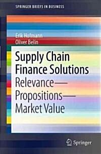 Supply Chain Finance Solutions: Relevance, Propositions, Market Value (Paperback)