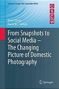 From Snapshots to Social Media - The Changing Picture of Domestic Photography (Hardcover, 2011)