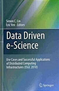 Data Driven E-Science: Use Cases and Successful Applications of Distributed Computing Infrastructures (Isgc 2010) (Hardcover, 2011)
