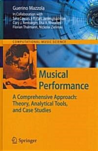 Musical Performance: A Comprehensive Approach: Theory, Analytical Tools, and Case Studies (Hardcover)