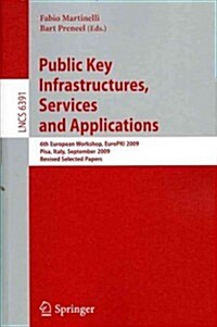 Public Key Infrastructures, Services and Applications: 6th European Workshop, EuroPKI 2009, Pisa, Italy, September 10-11, 2009, Revised Selected Paper (Paperback)