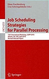 Job Scheduling Strategies for Parallel Processing: 15th International Workshop, Jsspp 2010, Atlanta, Ga, Usa, April 23, 2010, Revised Selected Papers (Paperback)