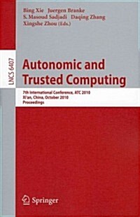 Autonomic and Trusted Computing: 7th International Conference, ATC 2010, Xian, China, October 26-29, 2010, Proceedings (Paperback)