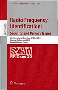 Radio Frequency Identification: Security and Privacy Issues: 6th International Workshop, RFIDSec 2010, Istanbul, Turkey, June 8-9, 2010, Revised Selec (Paperback)