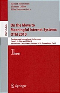 On the Move to Meaningful Internet Systems: OTM 2010, Part I: Confederated International Conferences: CoopIS, IS, DOA and ODBASE Hersonissos, Crete, G (Paperback)