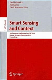 Smart Sensing and Context: 5th European Conference, EuroSSC 2010 Passau, Germany, November 14-16, 2010 Proceedings (Paperback)