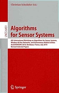 Algorithms for Sensor Systems: 6th International Workshop on Algorithms for Sensor Systems, Wireless Ad Hoc Networks, and Autonomous Mobile Entities, (Paperback)