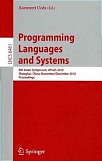 Programming Languages and Systems: 8th Asian Symposium, Aplas 2010, Shanghai, China, November 28 - December 1, 2010 Proceedings (Paperback, 2010)