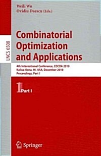 Combinatorial Optimization and Applications: 4th International Conference, Cocoa 2010, Kailua-Kona, Hi, Usa, December 18-20, 2010, Proceedings, Part I (Paperback)