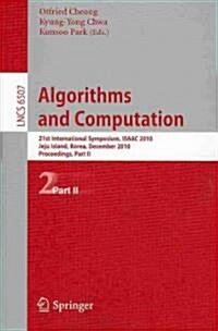 Algorithms and Computation: 21st International Symposium, Isaac 2010, Jeju Island, Korea, December 15-17, 2010, Proceedings, Part II (Paperback, 2010)