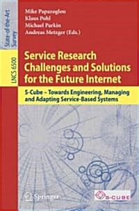 Service Research Challenges and Solutions for the Future Internet: S-Cube - Towards Engineering, Managing and Adapting Service-Based Systems (Paperback, 2010)