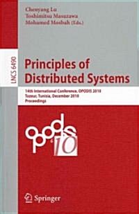 Principles of Distributed Systems: 14th International Conference, Opodis 2010, Tozeur, Tunisia, December 14-17, 2010. Proceedings (Paperback, 2010)