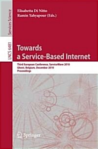 Towards a Service-Based Internet: Third European Conference, Servicewave 2010, Ghent, Belgium, December 13-15, 2010, Proceedings (Paperback, 2011)