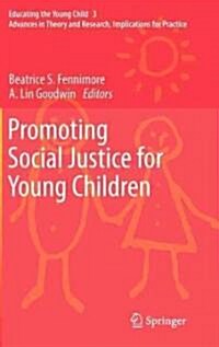 Promoting Social Justice for Young Children: Advances in Theory and Research, Implications for Practice (Hardcover)
