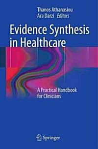 Evidence Synthesis in Healthcare : A Practical Handbook for Clinicians (Hardcover)