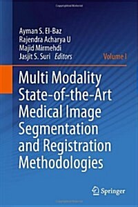 Multi Modality State-Of-The-Art Medical Image Segmentation and Registration Methodologies: Volume 1 (Hardcover, 2011)