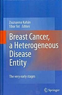 Breast Cancer, a Heterogeneous Disease Entity: The Very Early Stages (Hardcover)