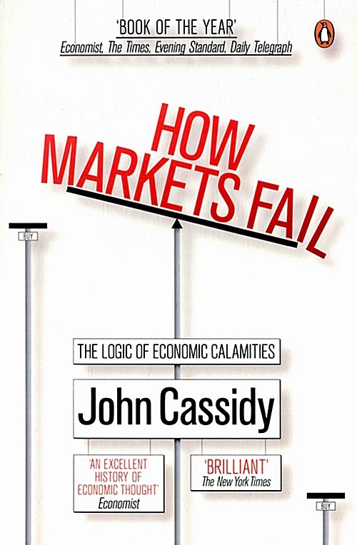How Markets Fail : The Logic of Economic Calamities (Paperback)