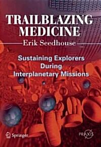 Trailblazing Medicine: Sustaining Explorers During Interplanetary Missions (Paperback)