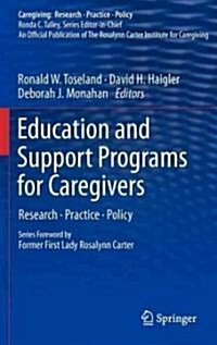 Education and Support Programs for Caregivers: Research, Practice, Policy (Hardcover, 2011)