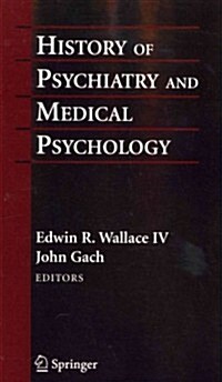 History of Psychiatry and Medical Psychology: With an Epilogue on Psychiatry and the Mind-Body Relation (Paperback, 2008)