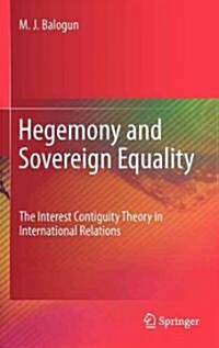 Hegemony and Sovereign Equality: The Interest Contiguity Theory in International Relations (Hardcover, 2011)