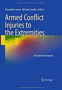 Armed Conflict Injuries to the Extremities: A Treatment Manual (Hardcover)
